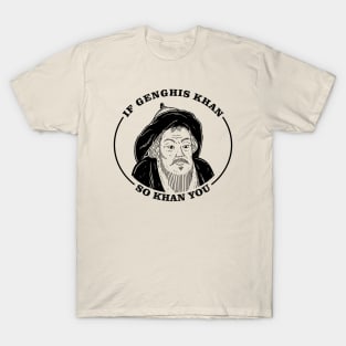 If Genghis Khan, So Khan You T-Shirt